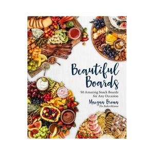 New Arrivals: Beautiful Boards: 50 Amazing Snack Boards for Any Occasion - Maegan Brown