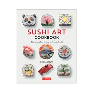Sushi Art Cookbook: The Complete Guide to Kazari Sushi - Ken Kawasumi