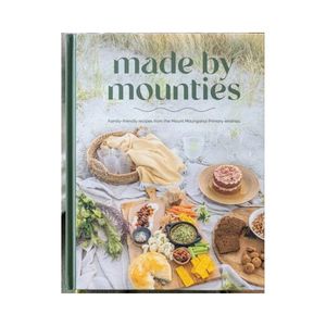 New Arrivals: Made by Mounties: Family-friendly recipes from the Mount Manganui Primary Whānau