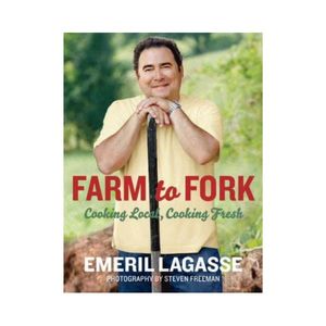 Farm to Fork: Cooking Local, Cooking Fresh - Emeril Lagasse