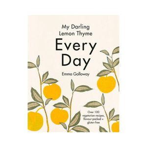 My Darling Lemon Thyme: Every Day - Emma Galloway
