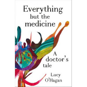 Everything But the Medicine: A doctor's tale