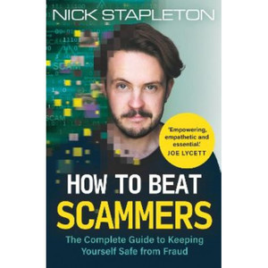 How to Beat Scammers: The Complete Guide to Keeping Yourself Safe from Fraud