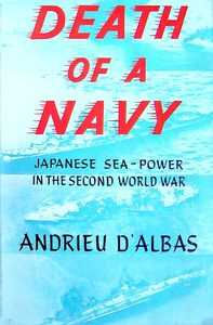DEATH OF A NAVY: The Fleets of the Mikado in The Second World War 1941-1945 by A&hellip;