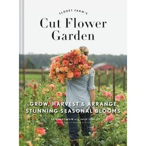 The Floret Farm's Cut Flower Garden - Grow, Harvest, and Arrange Stunning S&hellip;