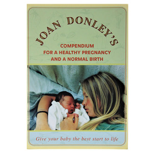 Joan Donley's Compendium for a Healthy Pregnancy and Normal Birth Grow Me Well