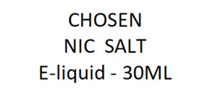 CHOSEN NIC  SALT E-liquid  - 30ML