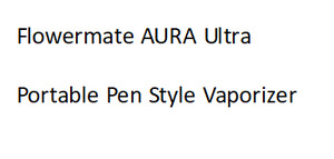 Our Favorites: Flowermate AURA Ultra - Portable Pen Style Vaporizer