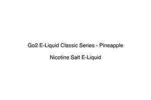 Premium Nicotine Salts: Go2 E-Liquid Classic Series - Pineapple