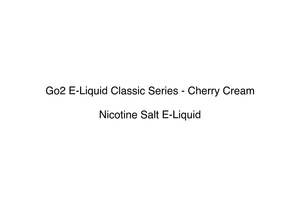 Premium Nicotine Salts: Go2 E-Liquid Classic Series - Cherry Cream