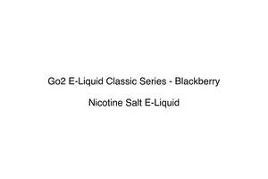 Premium Nicotine Salts: Go2 E-Liquid Classic Series - Blackberry