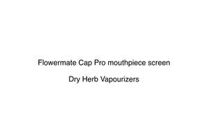 Hardware Hardware: Flowermate Cap Pro mouthpiece screen