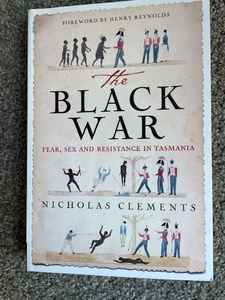Products: The Black War : Fear, Sex and Resistance in Tasmania, by Nicholas Clements