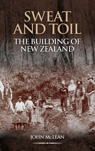 Sweat and Toil, The building of NZ