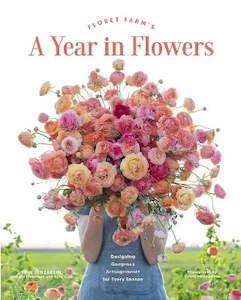 Books: Book - A Year in Flowers Floret Flowers Designing a Gorgeous Arrangements for Every Season - Erin Benzakein