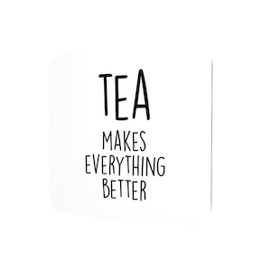 Coasters: Tea makes everything better