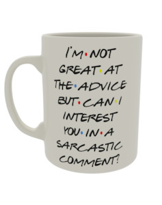Friends: I'm not great at the advice but can i interest you in a sarcastic comment