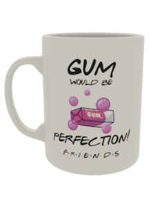 Friends: Gum would be perfection friends
