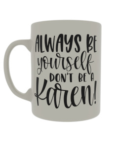 Quotes: Always be yourself, don't be a Karen!