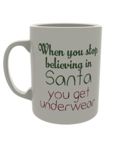 Christmas Mugs: When You Stop Believing in Santa, You Get Underwear