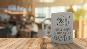 21 and still a massive c*nt