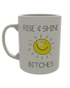 Rise & Shine B*tches