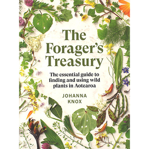 The Forager’s Treasury: The essential guide to finding and using wild plants in Aotearoa
