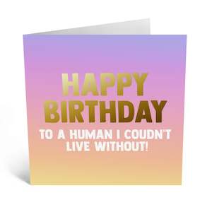 To A Human I Couldn't Live Without