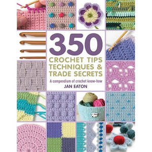 Crochet Books: ~Book - 350 Crochet Tips, Techniques & Trade Secrets, by Jan Eaton