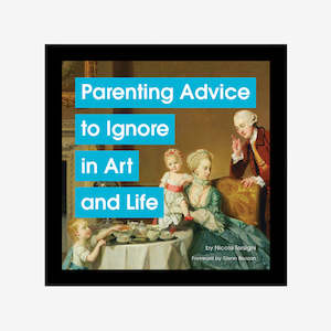Chronicle Books: Parenting Advice To Avoid In Art & Life