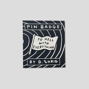 David Shrigley 1: David Shrigley - To Hell With Everything - Enamel Pin