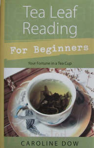 Herbal And Gardening Magick: Tea Leaf Reading for Beginners