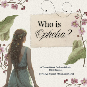 Who is Ophelia? A Three-Week Curious Minds Mini-Course 