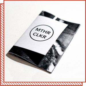 Locally Made Zines: Zine: MTHR CLKR