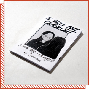 Locally Made Zines: Zine: I Will Not Crash Out
