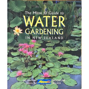 The Mitre 10 Guide to Water Gardening by Jacqueline Sparrow and Jacqueline Walker