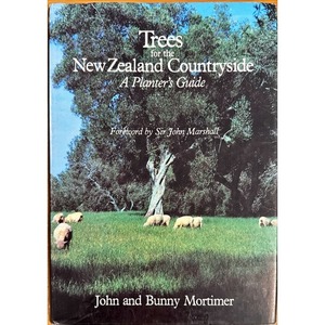 Secondhand New Zealand Gardening Books: Trees for the New Zealand Countryside by John and Bunny Mortimer