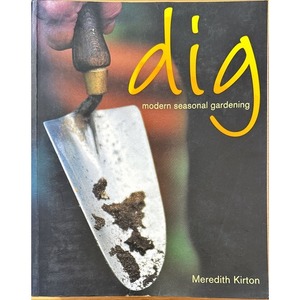 Secondhand New Zealand Gardening Books: Dig – Modern Seasonal Gardening by Meredith Kirton