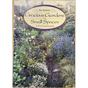 Secondhand New Zealand Gardening Books: Gracious Gardens in Small Spaces by Bee Baldwin